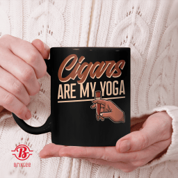 Cigars Are My Yoga