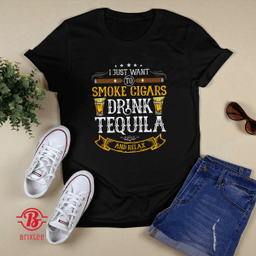 I just want to smoke cigars drink Tequila and relax