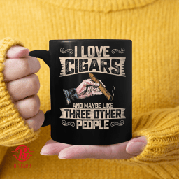 I Love Cigars and Maybe 3 Other People Funny Cigars Lover