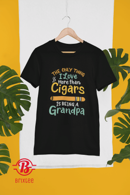 The Only Thing I Love More Than Cigars Is Being A Grandpa