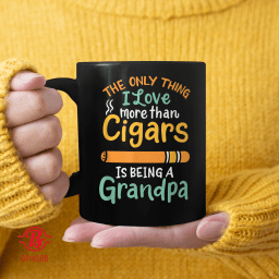 The Only Thing I Love More Than Cigars Is Being A Grandpa