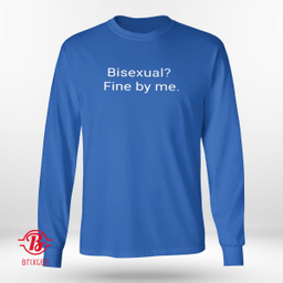Bisexual Fine By Me