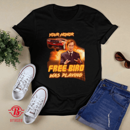 Your Honor Free Bird Was Playing T-Shirt