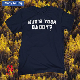 Who's Your Daddy? T-Shirt - New York Yankees
