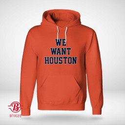 Houston Astros We Want Houston Hoodie