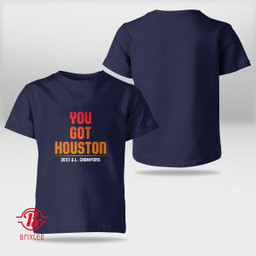 Houston Astros You Got Houston 2022 AL Champions