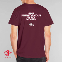  Spit Pre Workout In My Mouth (Print on Back) 