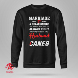 Marriage A Relationship In Which One Is Always Right And The Other Is The Husband Canes