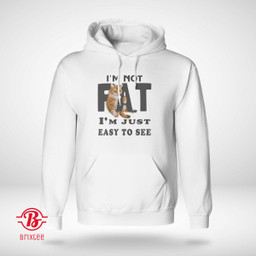  I'm Not Fat, I'm Just Easy To See 