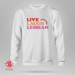 Live Laugh Lesbian 