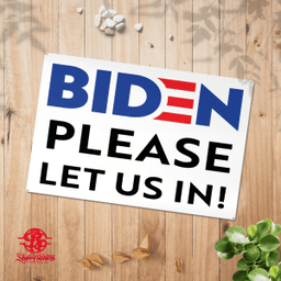 Biden Please Let Us In Sign