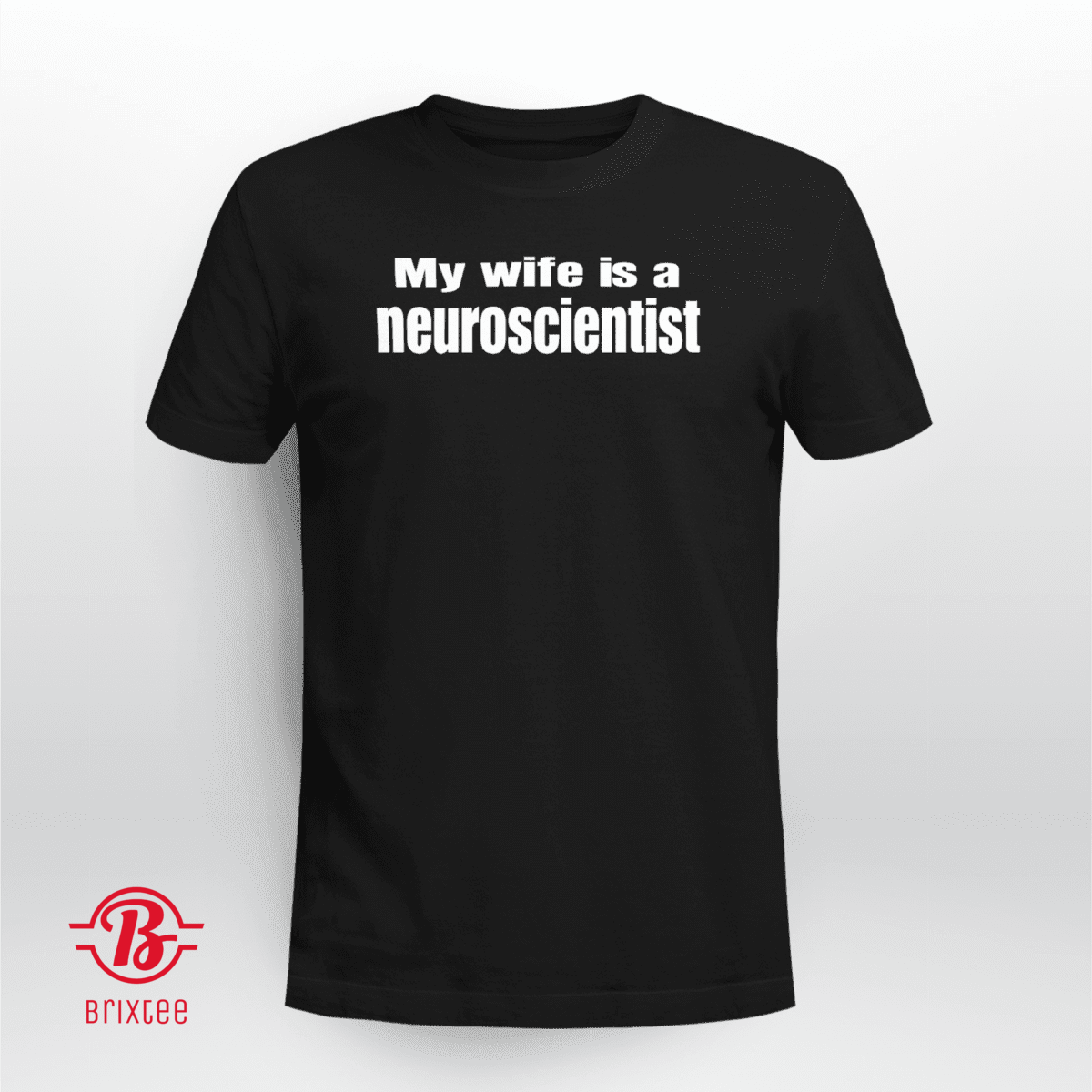 My Wife Is A Neuroscientist