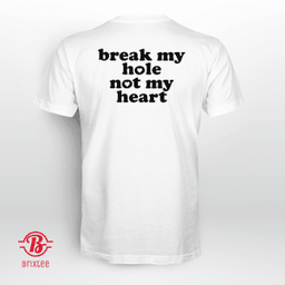 Break My Hole Not My Heart