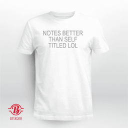 Notes Better Than Self Titled LoL