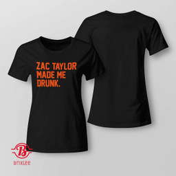 Zac Taylor Made Me Drunk T-Shirt Cincinnati Bengals