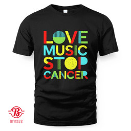 Love Music Stop Cancer T-Shirt and Hoodie