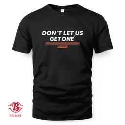 Miami Heat Don't Let Us Get One T-Shirt and Hoodie