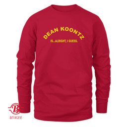Dean Koontz Is Alright I Guess Shirt and Hoodie