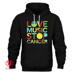 Love Music Stop Cancer T-Shirt and Hoodie
