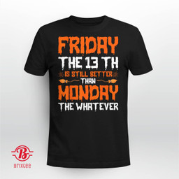 Friday the 13th Is Still Better Than Monday Happy Halloween