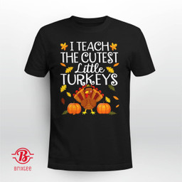 Teachers I Teach The Cutest Little Turkeys Thanksgiving Day
