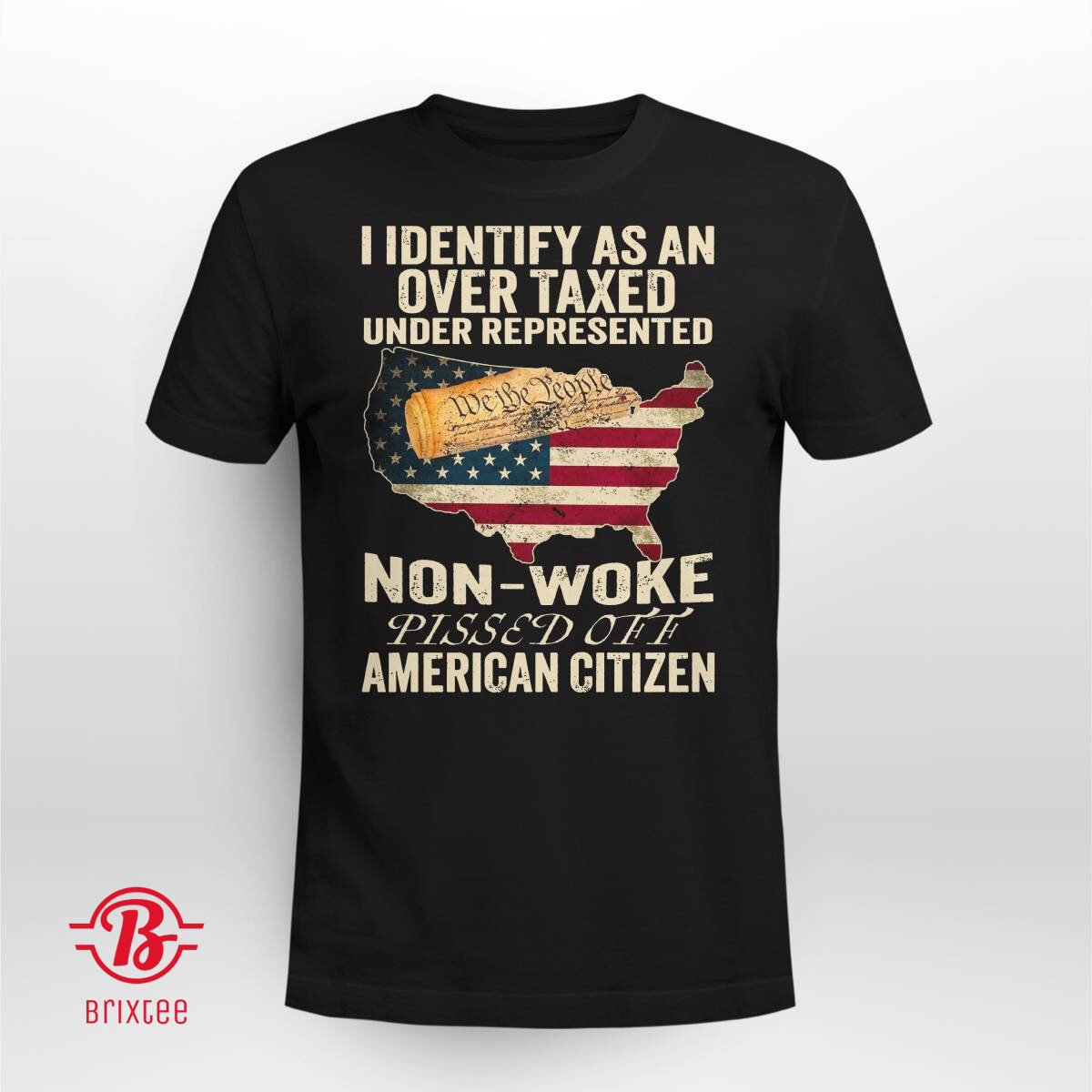 I Identify As An Over Taxed Under Represented Non-Woke Pissed Off American Citizen