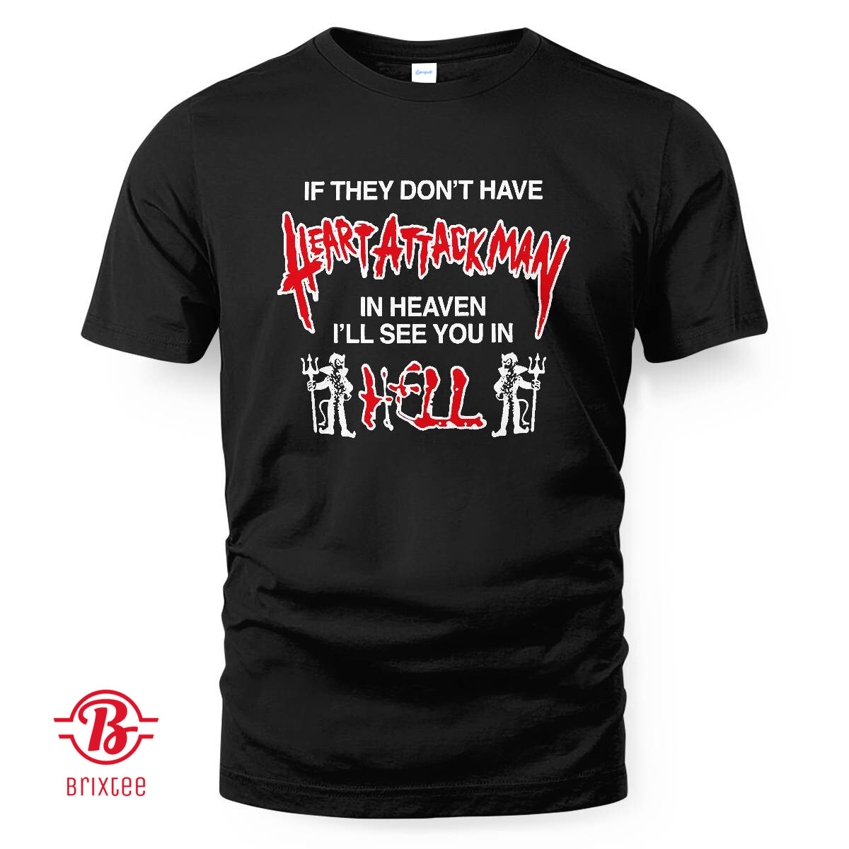 If They Don’t Have Heart Attack Man In Heaven I’ll See You In I Hell Shirt and Hoodie