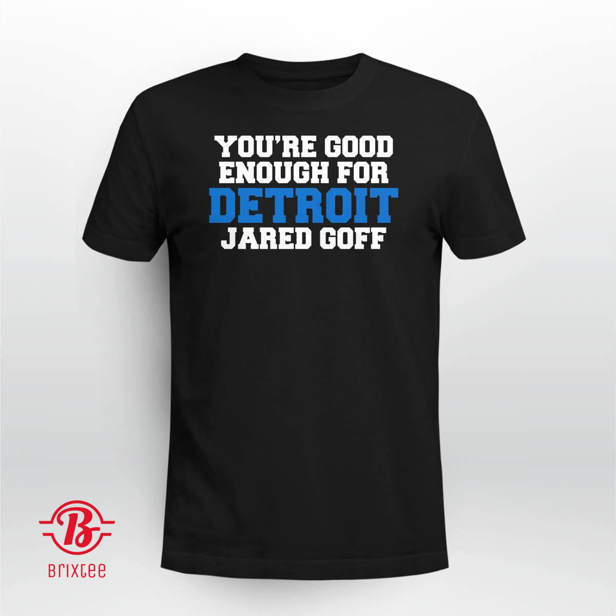 Detroit Lions You're Good Enough For Detroit Jared Goff