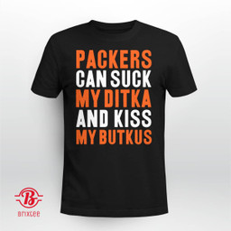 Packers Can Suck My Ditka And Kiss My Butkus