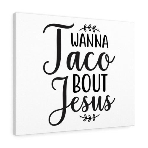 Scripture Canvas Wanna Taco Bout Jesus Christian Wall Art Meaningful Home Decor Gifts Unique Housewarming Gift Ideas Framed Prints, Canvas Paintings