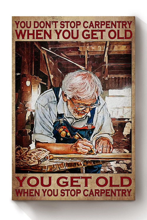 You Dont Stop Carpentry When You Get Old Inspiring Carpentry Gallery Canvas Painting Wall ArtGift For Carpenter Handymen Fathers Day Canvas Framed Prints, Canvas Paintings