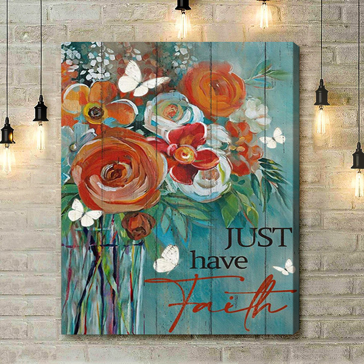 Housewarming Gifts Christian Decor Jesus Butterfly Flower Just Have A Faith - Canvas Print Wall Art Home Decor