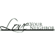 Love Your Neighbor Custom Metal Sign