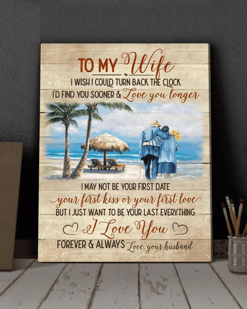 To My Wife, I Wish Could Turn Back The Clock, Find You Sooner And Love You Longer - Housewarming Home Decor Wall Art Gift Ideas, Gift For You, Gift For Family, Holiday Gift For Old Couple, Christmas Gift, C26 Framed Prints, Canvas Paintings