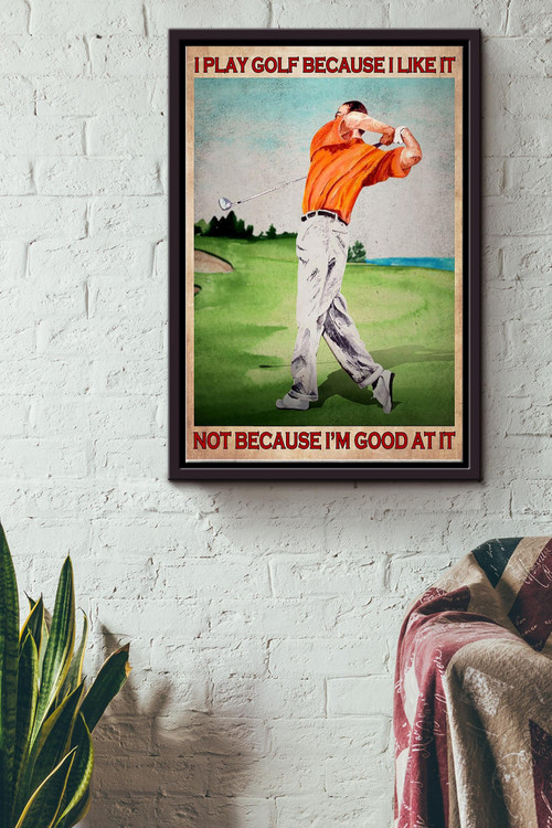 Play Because I Like Not Because Im Good At Vintage Poster - Sport Wall Art - Gift For Golf Player Sport Lover Business Sport Framed Matte Canvas Framed Prints, Canvas Paintings