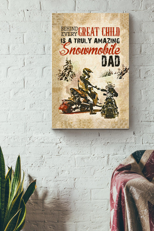 Behind Every Great Child Is A Truly Amaizing Snowmobile Dad Poster - Fatherhood Wall Art - Gift For Dad Father Fatherday Papa Daddy Racer Motorbiker Canvas Gallery Painting Wrapped Canvas Framed Gift Idea Framed Prints, Canvas Paintings