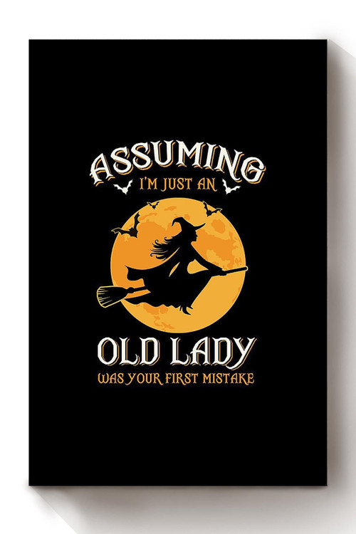 Assuming I'm An Old Lady Was Your First Mistake Halloween Wall Decor Gift For Pumpkin Carving Ideas Halloween Decorations Haunted Houses Canvas