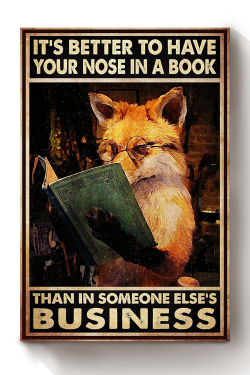Funny Quote Better To Have Your Nose In A Book Than Someone Else's Business Gift For Bookworm Nerd Canvas