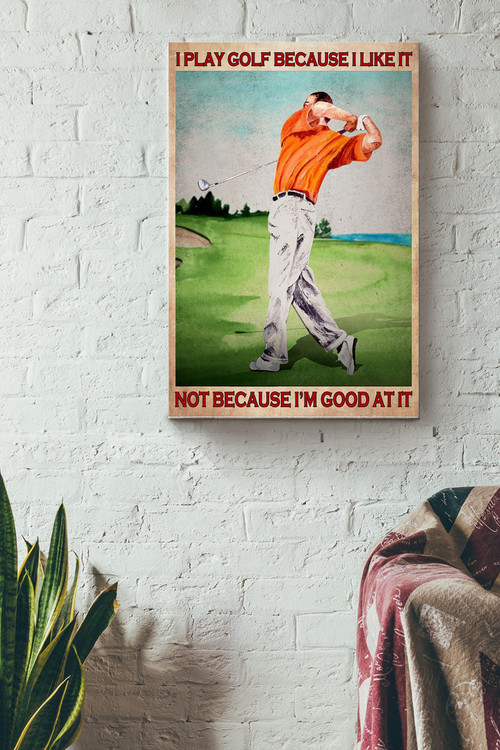 Play Because I Like Not Because Im Good At Vintage Poster - Sport Wall Art - Gift For Golf Player Sport Lover Business Sport Canvas Gallery Painting Wrapped Canvas Framed Gift Idea Framed Prints, Canvas Paintings