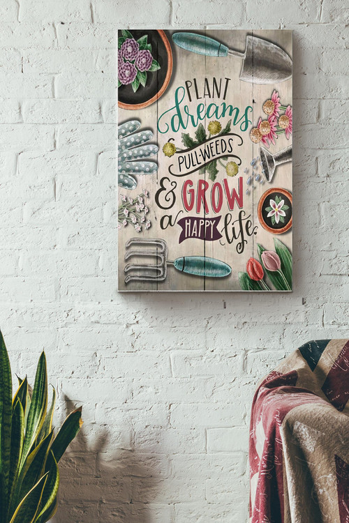 Plant Dreams Pull Weeds Grow Happy Life Poster - Gardening Wall Art - Gift For Gardener Flower Lover Gardenkeeper Canvas Gallery Painting Wrapped Canvas Framed Gift Idea Framed Prints, Canvas Paintings