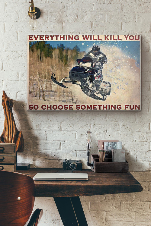 Snowmobile Everything Will Kill You So Choose Something Fun Canvas Painting Ideas, Canvas Hanging Prints, Gift Idea Framed Prints, Canvas Paintings