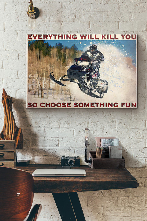 Snowmobile Everything Will Kill You So Choose Something Fun Horizontal Canvas Painting Ideas, Canvas Hanging Prints,  Gift Idea Framed Prints, Canvas Paintings