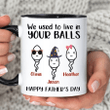 We Use To Live In Your Balls Mug, Personalized Father's Day Mug, Funny Father's Day Gifts, Funny Gifts For Dad, Dad Mug, Dad Birthday Gifts