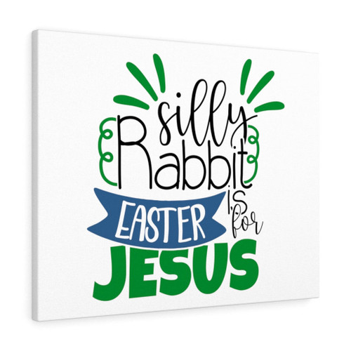 Scripture Canvas Silly Rabbit Easter Is For Jesus Christian Wall Art Meaningful Home Decor Gifts Unique Housewarming Gift Ideas Framed Prints, Canvas Paintings