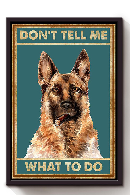 Don't Tell Me What To Do Shepherd Edgy Wall Art Gift For Dog Lover Home Decor Housewarming Framed Canvas Framed Prints, Canvas Paintings
