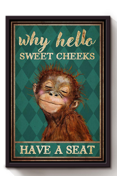 Monkey Why Hello Sweet Cheeks Have A Seat Funny Wall Art For Home Decor Housewarming Framed Canvas Framed Prints, Canvas Paintings