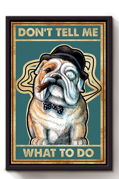 Don't Tell Me What To Do Bulldog Edgy Wall Art Gift For Dog Lover Home Decor Housewarming Framed Canvas Framed Prints, Canvas Paintings