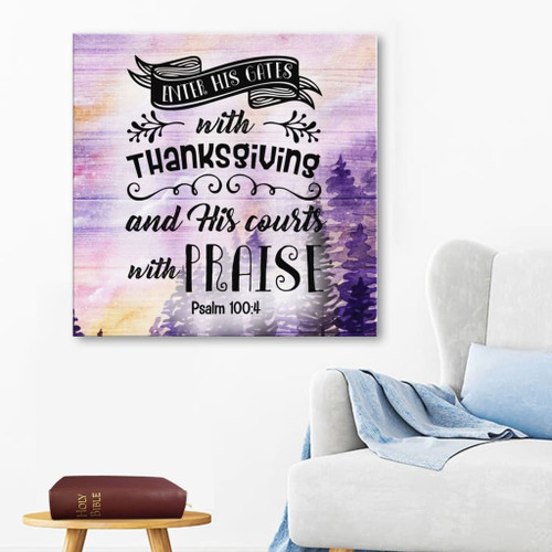 Bible Verse Canvas Gallery Painting Wrapped Canvas : Psalm 100:4 Enter His Gates With Thanksgiving Canvas Print Square Canvas Frames