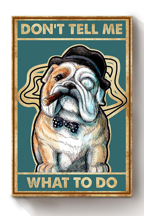Don't Tell Me What To Do Bulldog Edgy Wall Art Gift For Dog Lover Home Decor Housewarming Canvas Framed Prints, Canvas Paintings