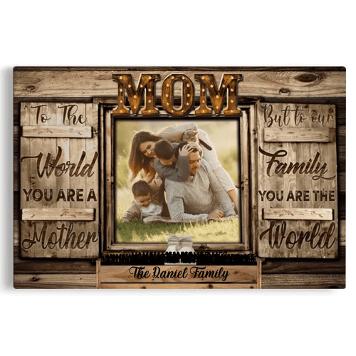 Personalized Mom Canvas, Gift For Mom, To The World You Are A Mother But To Our Family You Are The World Canvas